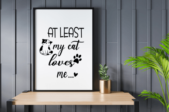 Cat SVG - At Least My Cat Loves Me