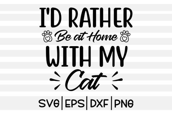 I'd Rather Be at Home with My Cat SVG